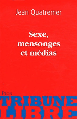 Livrenpoche : Sexe, mensonges et médias - Jean Quatremer - Livre