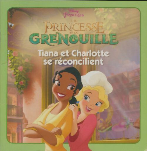 Livrenpoche : La princesse et la grenouille : Tiana et Charlotte se réconcilient - Collectif - Livre