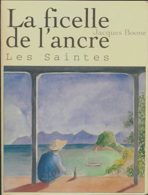 Livrenpoche : La ficelle de l'ancre : Les Saintes - Jacques Boone - Livre