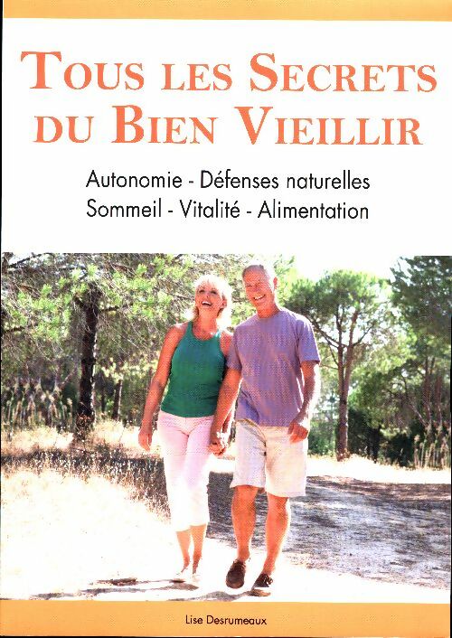Livrenpoche : Tous les secrets du bien vieillir - Lise Desrumeaux - Livre