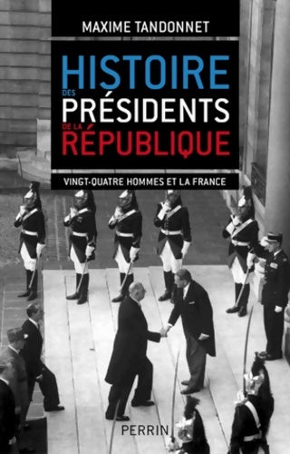 Livrenpoche : Histoire des présidents de la république - Maxime Tandonnet - Livre