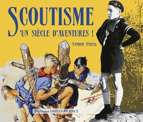 Livrenpoche : Scoutisme. Un siècle d'aventures ! - Antoine Pascal - Livre