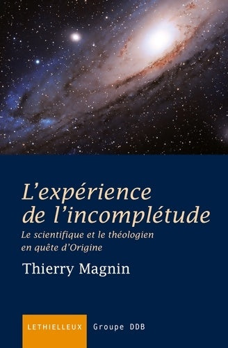 Livrenpoche : L'expérience de l'incomplétude : Le scientifique et le théologien en quête d'origine - Thierry Magnin - Livre