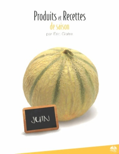 Livrenpoche : Produits et recettes de saison - juin - Eric Glatre - Livre
