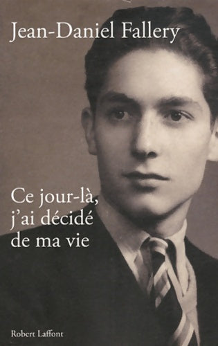 Livrenpoche : Ce jour-là j'ai décidé de ma vie - Jean-daniel Fallery - Livre