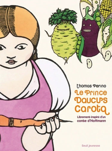Livrenpoche : Le prince daucus carota : Librement inspiré d'un conte d'hoffmann - Thomas Perino - Livre