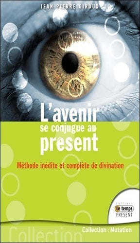 Livrenpoche : L'avenir se conjugue au présent - méthode inédite et complète de divination - Jean-Pierre Giroux - Livre