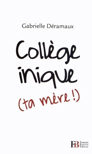 Livrenpoche : Collège inique (ta mère!) - Gabrielle Deramaux - Livre