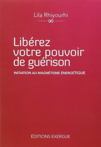 Livrenpoche : Libérez votre pouvoir de guérison initiation au magnétisme énergétique - Lila Rhiyourhi - Livre