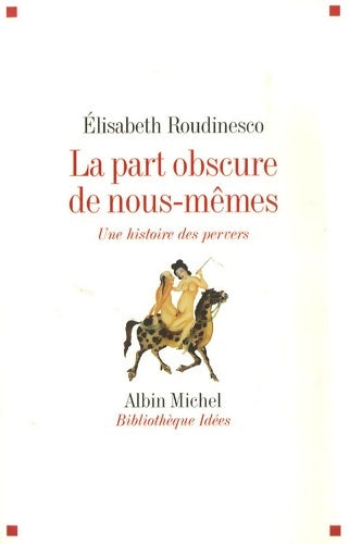 Livrenpoche : La part obscure de nous-mêmes : Une histoire des pervers - Elisabeth Roudinesco - Livre