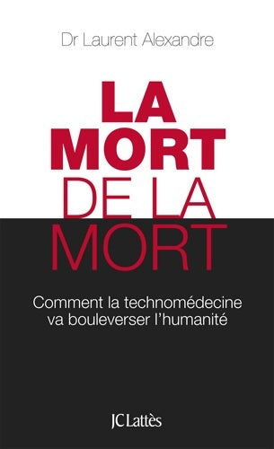Livrenpoche : La mort de la mort - Dr Laurent Alexandre - Livre