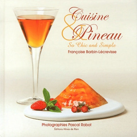 Livrenpoche : Cuisine et pineau : So chic and simple - Françoise Barbin-Lécrevisse - Livre