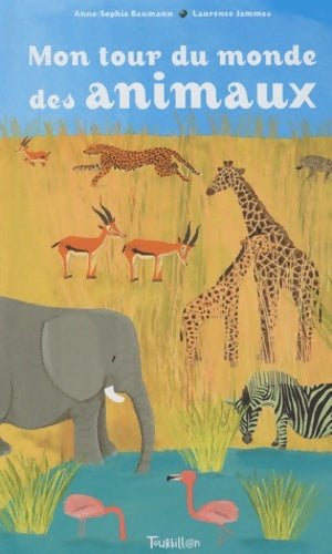 Livrenpoche : Mon tour du monde des animaux - Anne-Sophie Baumann - Livre