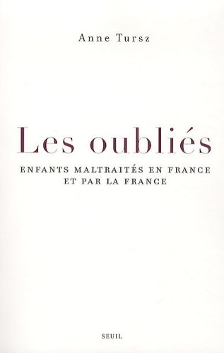 Les oubliés. Enfants maltraités en France et par la France - Anne Tursz - Livre