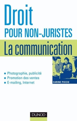 Livrenpoche : Droit pour non-juristes : La communication - photographie publicité promotion des ventes e-mailing internet - Carine Piccio - Livre