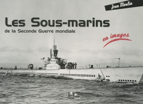 Livrenpoche : Les sous-marins de la seconde guerre mondiale - Jean Moulin - Livre
