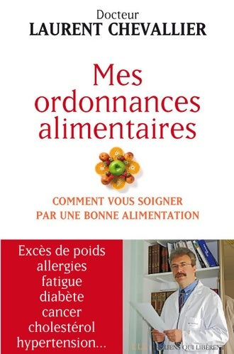 Livrenpoche : Mes ordonnances alimentaires : Comment vous soigner par une bonne alimentation - Laurent Chevallier - Livre