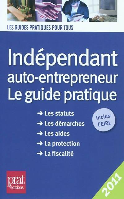 Livrenpoche : Indépendant auto-entrepreneur 2011 : Le guide pratique 2011 - Dominique Serio - Livre