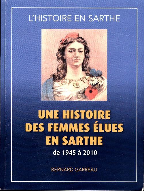 Livrenpoche : Une histoire des femmes élues en Sarthe de 1945 à 2010 - Bernard Garreau - Livre