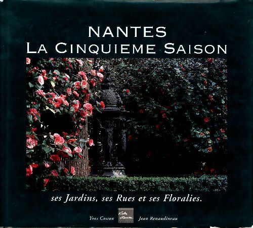 Livrenpoche : Nantes la cinquième saison. Ses jardins, ses rues et ses floralies - Yves Cosson - Livre