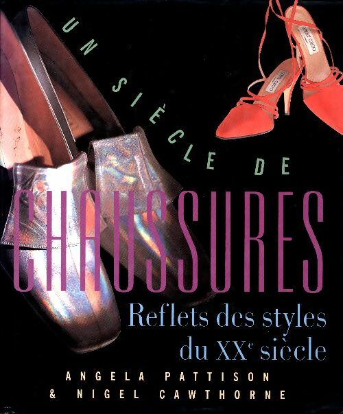 Livrenpoche : Un siècle de chaussures. Reflet des styles du XXe siècle - Angela Pattison - Livre