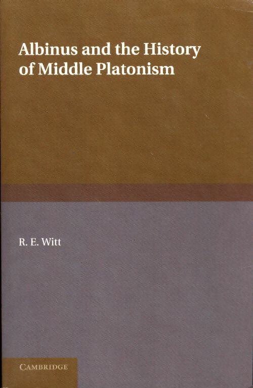 Livrenpoche : Albinus and the history of middle platonism - Reginald Eldred Witt - Livre