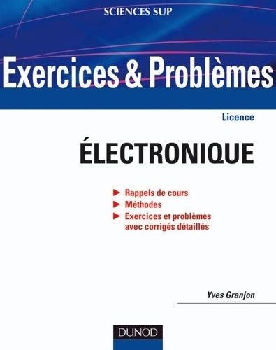 Livrenpoche : Exercices et problèmes d'électronique - avec rappels de cours et méthodes : Avec rappels de cours et méthodes - Yves Granjon - Livre