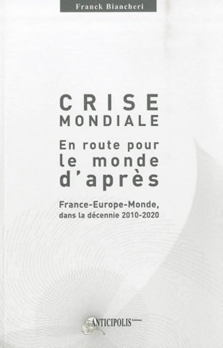Livrenpoche : Crise mondiale en route pour le monde d'après : France-europe-monde dans la décennie 2010-2020 - Franck Biancheri - Livre