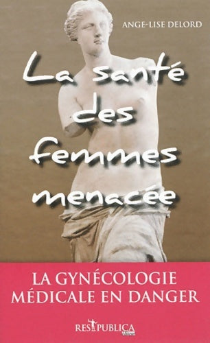 Livrenpoche : La santé des femmes menacée - Ange-lise Delord - Livre
