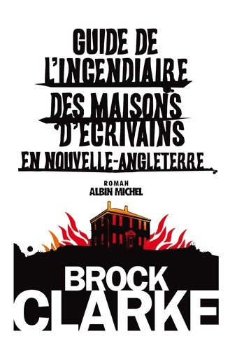 Livrenpoche : Guide de l'incendiaire des maisons d'écrivains en Nouvelle Angleterre - Brock Clarke - Livre