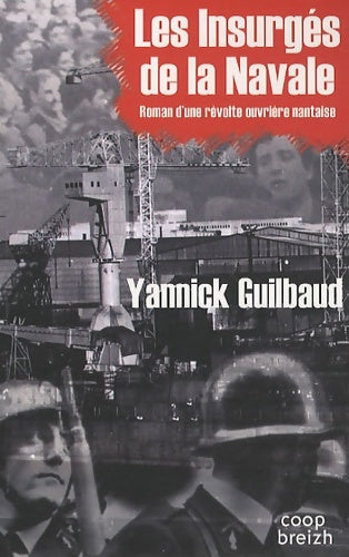 Livrenpoche : Les insurgés de la navale ; roman d'une révolte ouvrière nantaise - Yannick Guilbaud - Livre