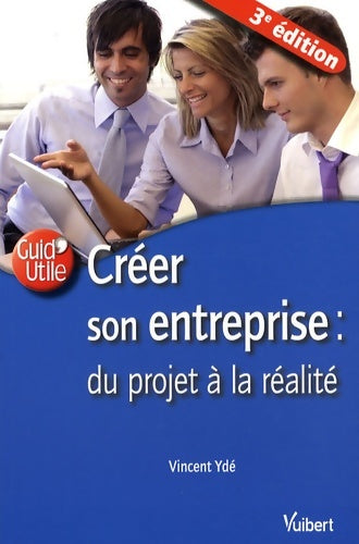 Livrenpoche : Créer son entreprise : Du projet à la réalité - Vincent Ydé - Livre