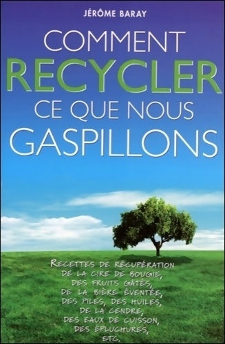 Livrenpoche : Comment recycler ce que nous gaspillons - Jérôme Baray - Livre