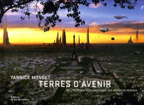 Livrenpoche : Terres d'avenir : De l'urgence bioclimatique aux rêves de demain - Yannick Monget - Livre