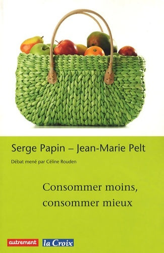 Livrenpoche : Consommer moins consommer mieux - Jean-Marie Pelt - Livre