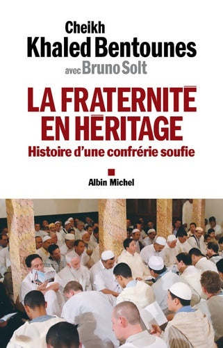 Livrenpoche : La fraternité en héritage : Histoire d'une confrérie soufie - Khaled Bentounès - Livre