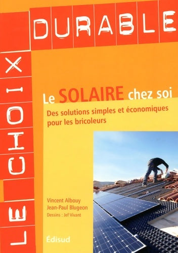 Le solaire chez soi : Des solutions simples et économiques pour les bricoleurs - Vincent Albouy - Livre