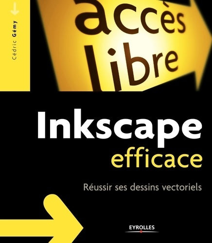 Inkscape efficace : Réussir ses dessins vectoriels - Cédric Gémy - Livre