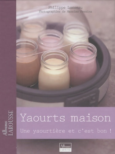 Livrenpoche : Yaourts maison : Une yaourtière et c'est bon - Philippe Lusseau - Livre