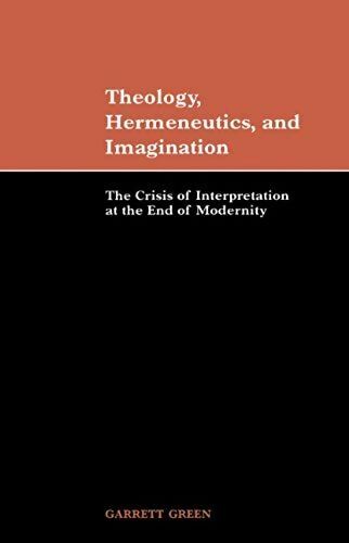 Livrenpoche : Theology, hermeneutics imagination. The crisis of interpretation at the end of modernity - Garrett Green - Livre