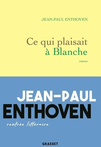 Ce qui plaisait à Blanche - Jean-Paul Enthoven - Livre