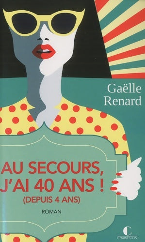 Livrenpoche : Au secours j'ai 40 ans (depuis 4 ans) - Gaëlle Renard - Livre