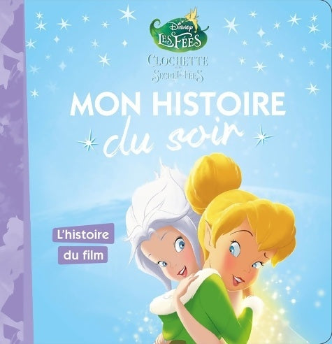 Livrenpoche : Clochette et le secret des fées Tome IV : l'histoire du film - Disney - Livre