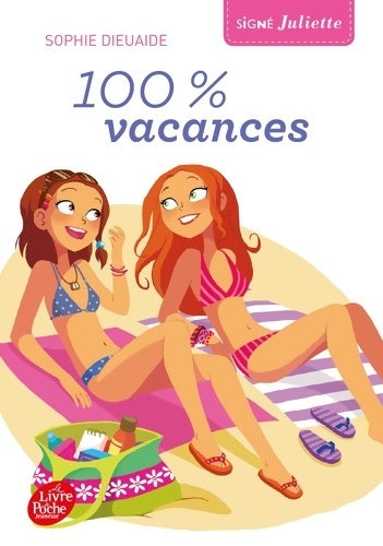Livrenpoche : Signé Juliette Tome II : 100% vacances ! - Sophie Dieuaide - Livre