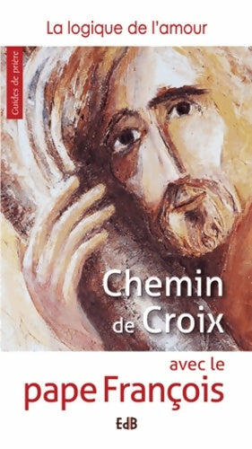 Livrenpoche : Chemin de croix avec le pape François. La logique de l'amour - Pape François - Livre