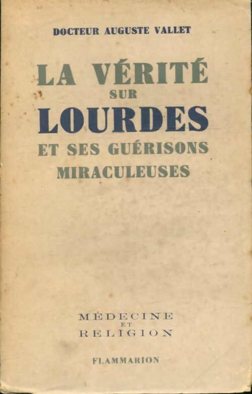 Livrenpoche : La vérité sur Lourdes et ses guérisons miraculeuses - Auguste  Docteur Vallet - Livre