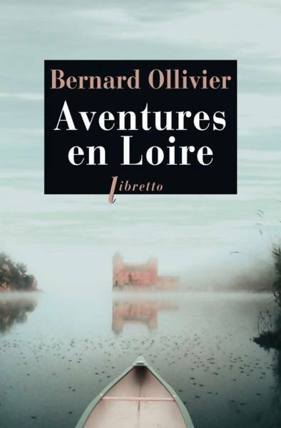 Livrenpoche : Aventures en Loire. 1000 kilomètres à pied et en canoë - Bernard Ollivier - Livre
