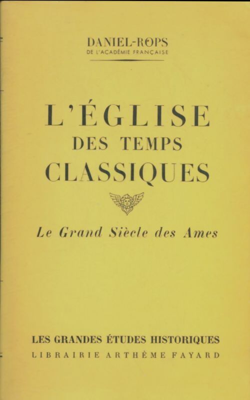 Livrenpoche : L'église des temps classiques Tome I : Le grand siècle des âmes - Daniel-Rops - Livre