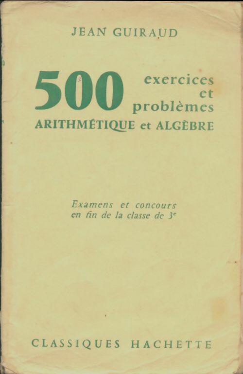 Livrenpoche : 500 exercices et problèmes : Arithmétique et Algèbre  - jean Guiraud - Livre