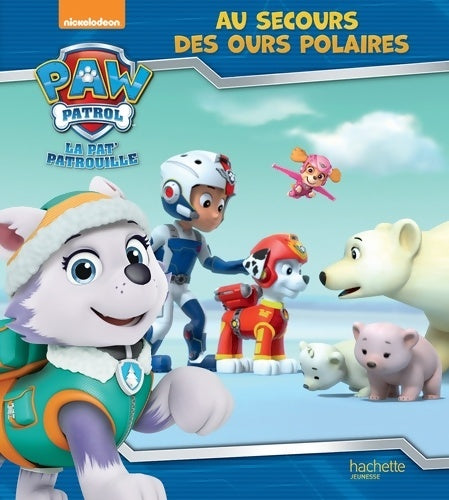 Livrenpoche : Pat' patrouille - au secours des ours polaires - Anne Marchand Kalicky - Livre